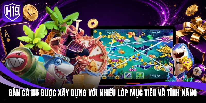 Bắn Cá H5 Tại H19 - Game Săn Thưởng Nhiều Tính Năng Hỗ Trợ 2 Bắn Cá H5 được xây dựng với nhiều lớp mục tiêu và tính năng
