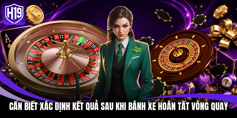 Roulette H19: Luật Chơi, Cửa Cược Và Cách Tính Kết Quả 4 Cần biết xác định kết quả sau khi bánh xe hoàn tất vòng quay