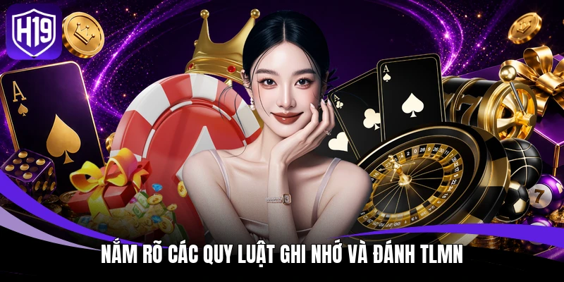 Nắm rõ các quy luật ghi nhớ và đánh TLMN