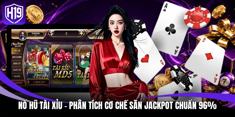 Nổ Hũ Tài Xỉu - Phân Tích Cơ Chế Săn Jackpot Chuẩn 96% 1 Nổ Hũ Tài Xỉu