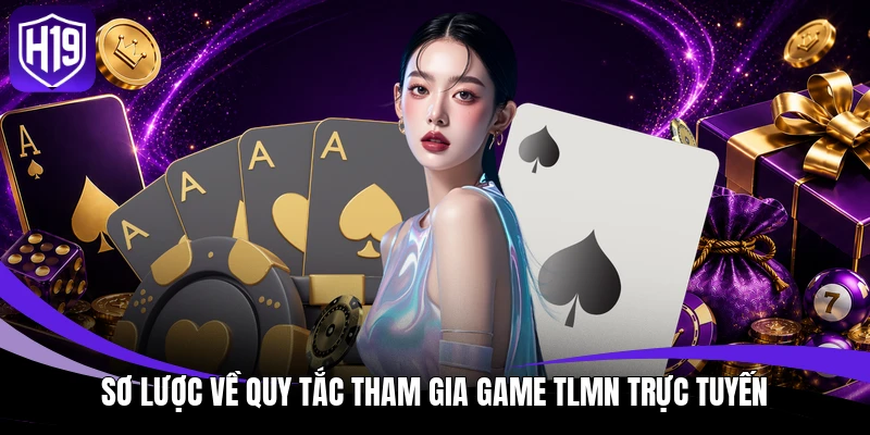 Sơ lược về quy tắc tham gia game TLMN trực tuyến