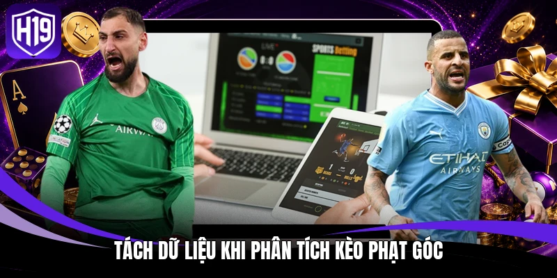 Kèo Phạt Góc – Hiểu Đúng Cách Tính Kết Quả Từng Loại 4 Tách dữ liệu khi phân tích kèo phạt góc