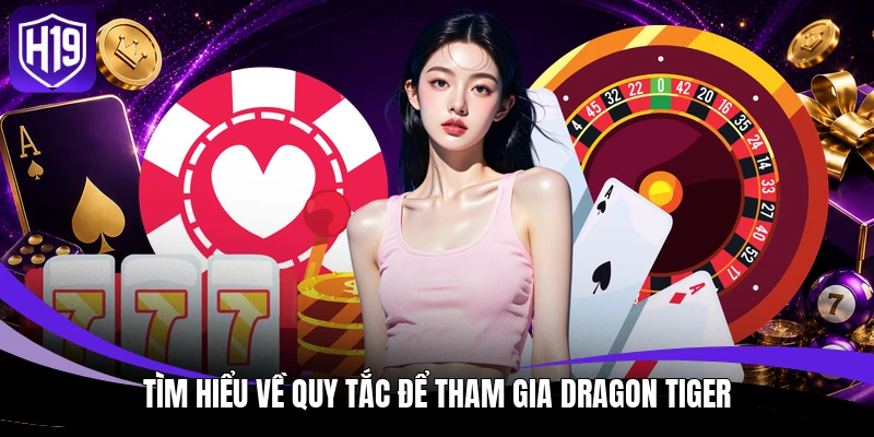 Rồng Hổ - Phương Pháp Soi Cầu Hiệu Quả Cho Hội Viên 3 Tìm hiểu về quy tắc để tham gia Dragon Tiger